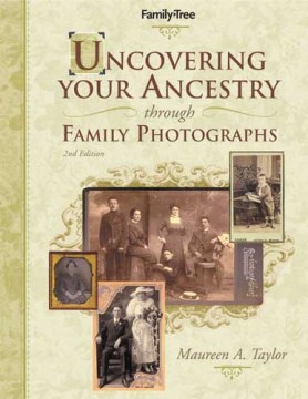 Uncovering your ancestry through family photographs : how to identify, interpret and preserve your family