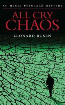 All cry chaos : an Henri PoincarÃ© mystery / Leonard Rosen.