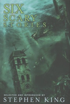 Six scary stories, edited by Stephen King