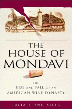Ngôi nhà của Mondavi: Sự trỗi dậy và sụp đổ của một triều đại rượu vang Mỹ, bìa sách