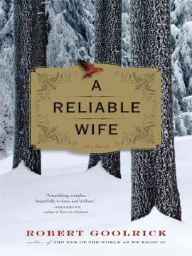 A reliable wife / Robert Goolrick.