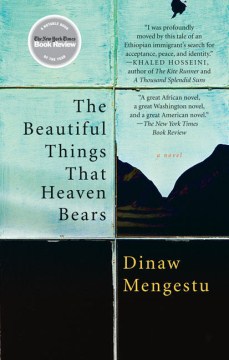 The beautiful things that heaven bears / Dinaw Mengestu.