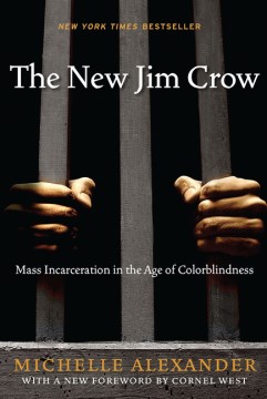 New Jim Crow : Mass Incarceration in the Age of Colorblindness