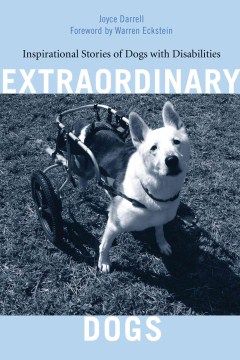 Extraordinary dogs : inspirational stories of dogs with disabilities / Joyce Darrell ; foreword by Warren Eckstein.