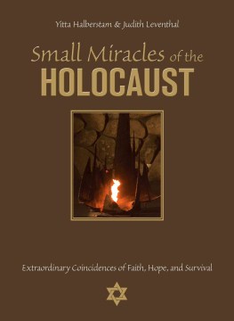 Small Miracles of the Holocaust Extraordinary Coincidences of Faith, Hope, and Survival, book cover