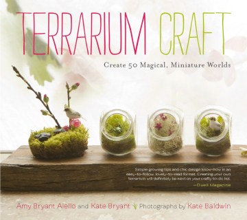 Terrarium Craft: Create 50 Magical, Miniature Worlds , book cover