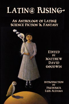 Latin@ rising : an anthology of Latin@ science fiction and fantasy