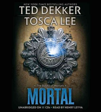 Mortal [sound recording] by Ted Dekker, Tosca Lee.