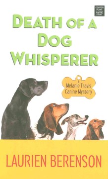 Death of a dog whisperer : a Melanie Travis mystery Laurien Berenson