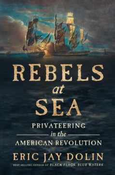 Rebels at sea by Eric Jay Dolin.