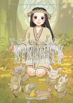 To your eternity. 2 / Yoshitoki Oima ; translation: Steven LeCroy ; lettering: Darren Smith.