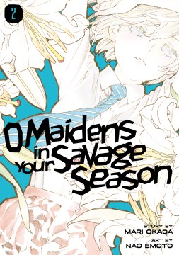 Araburu kisetsu no otomedomoyo. English;"O maidens in your savage season. Vol. 2 / story by Mari Okada ; art by Nao Emoto."