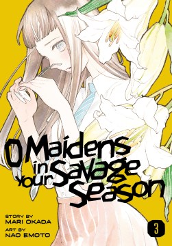 Araburu kisetsu no otomedomoyo. English;"O maidens in your savage season. Volume 3 / story by Mari Okada ; art by Nao Emoto ; translation, Sawa Matsueda Savage ; lettering, Evan Hayden"