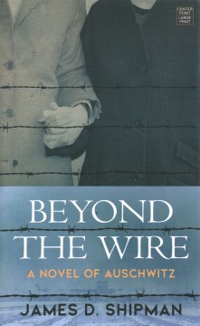Beyond the wire by James D. Shipman.