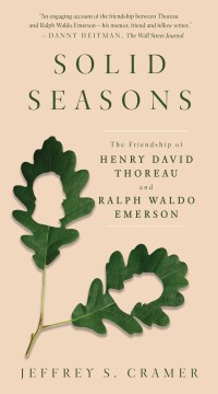 Solid seasons : the friendship of Henry David Thoreau and Ralph Waldo Emerson / Jeffrey S. Cramer.