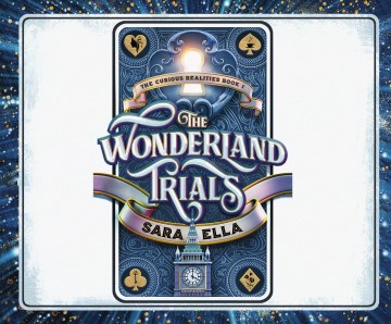 The Wonderland Trials by by Sara Ella.  