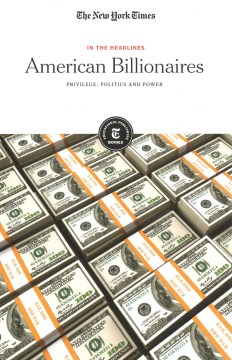 American billionaires : privilege, politics and power.