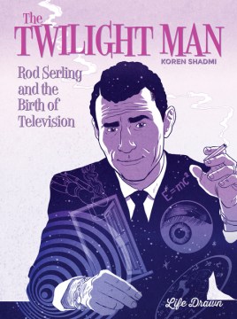 The twilight man : Rod Serling and the birth of television, by Koren Shadmi