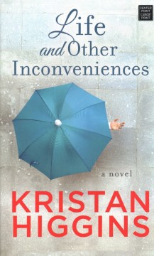 Life and other inconveniences / Kristan Higgins.