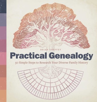Practical genealogy : 50 simple steps to research your diverse family history