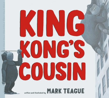 King Kong's cousin by Mark Teague.