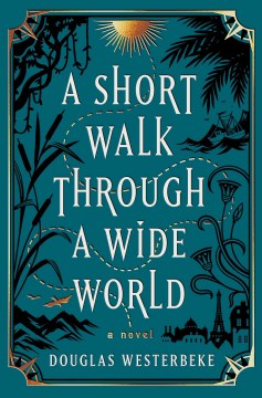 A Short Walk Through A Wide World by Douglas Westerbeke