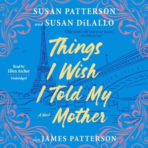 Things I Wish I Told My Mother by Susan Patterson and Susan Dilallo
