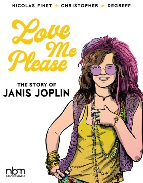 Love me please : the story of Janis Joplin / Nicolas Finet ; illustrated by Christopher, Degreff