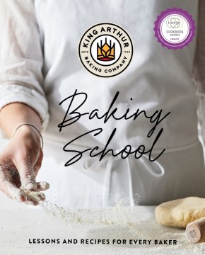 King Arthur Baking Company baking school : lessons and recipes for every baker