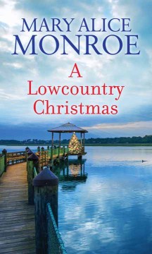 A lowcountry Christmas / Mary Alice Monroe.