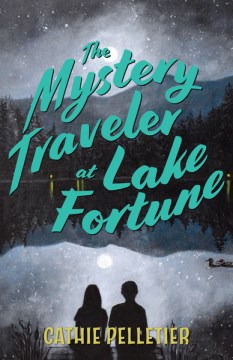 The Mystery Traveler At Lake Fortune by Cathie Pelletier