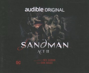 Sandman. Selections. Spoken word;"The Sandman. Act II / Neil Gaiman ; adapted by Dirk Maggs."