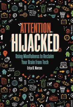 Attention hijacked : using mindfulness to reclaim your brain from tech