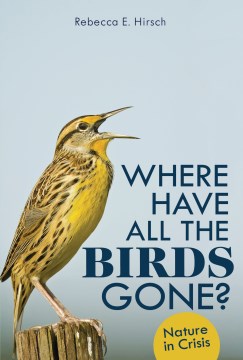 Where have all the birds gone? : nature in crisis
