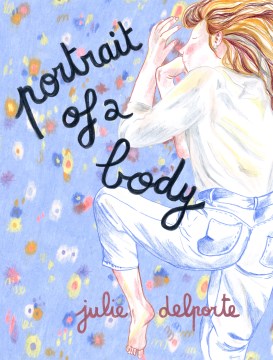 Portrait of A Body / Julie Delporte ; Translated by Helge Dascher and Karen Houle