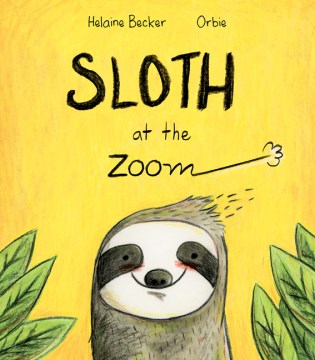 Sloth at the zoom / Helaine Becker ; [illustrated by] Orbie
