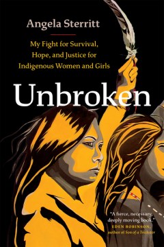 Unbroken : my fight for survival, hope, and justice for Indigenous women and girls