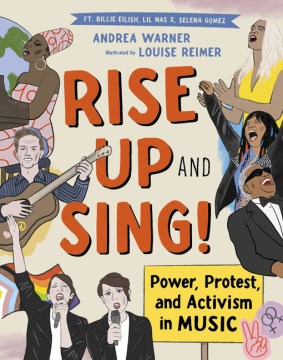 Rise Up and Sing! : Power, Protest, and Activism In Music / Andrea Warner ; Illustrated by Louise Reimer