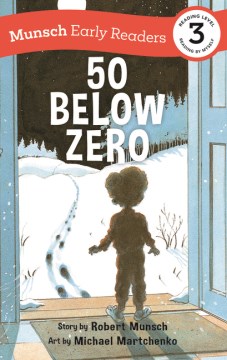 50 Below Zero ; by by Robert Munsch and Illustrated by Michael Martchenko