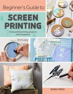 Beginner’s Guide To Screen Printing: 12 Beautiful Printing Projects With Templates