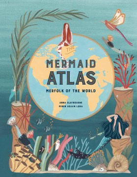 The Mermaid Atlas by Words by Anna Claybourne