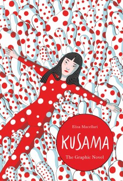 Kusama : the graphic novel by Elisa Macellari, translated by Edward Fortes