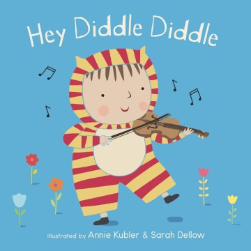 Hey diddle diddle / illustrated by Annie Kubler, Sarah Dellow.
