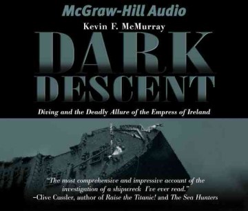 Dark descent : diving and the deadly allure of the Empress of Ireland / Kevin F. McMurray.
