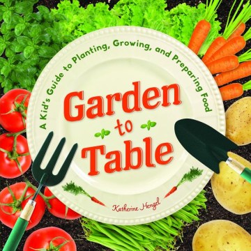 De la huerta a la mesa: Guía infantil para plantar, cultivar y preparar alimentos, portada del libro