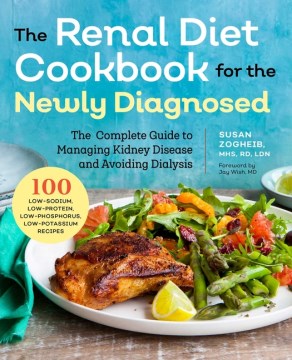 The renal diet cookbook for the newly diagnosed by Susan Zogheib ; foreword by Jay Wish.
