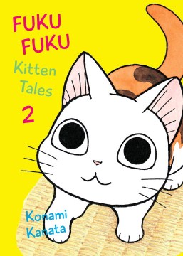 FukuFuku funyÄn ko-neko da nyan. English;"FukuFuku. 2, Kitten tales / Konami Kanata ; translation, Marlaina McElheny."