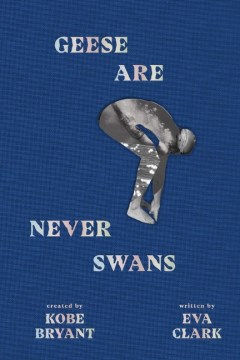 Geese Are Never Swans by Eva Clark, Kobe Bryant