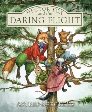 Hector Fox and the Daring Flight by by Astrid Sheckels