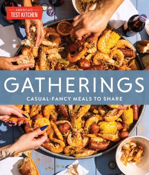 Gatherings : Casual-Fancy Meals to Share / America's Test Kitchen